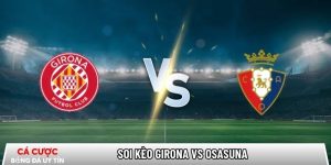 Soi kèo Girona vs Osasuna, 0h30 ngày 11/01 – La Liga tại fractalestudioarquitectura.com