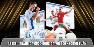 AE888 – Trang cá cược bóng đá với hơn 500 kèo mỗi tuần